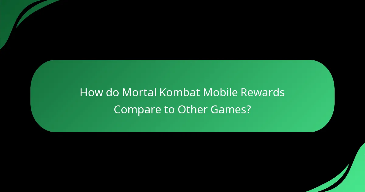 How do Mortal Kombat Mobile Rewards Compare to Other Games?