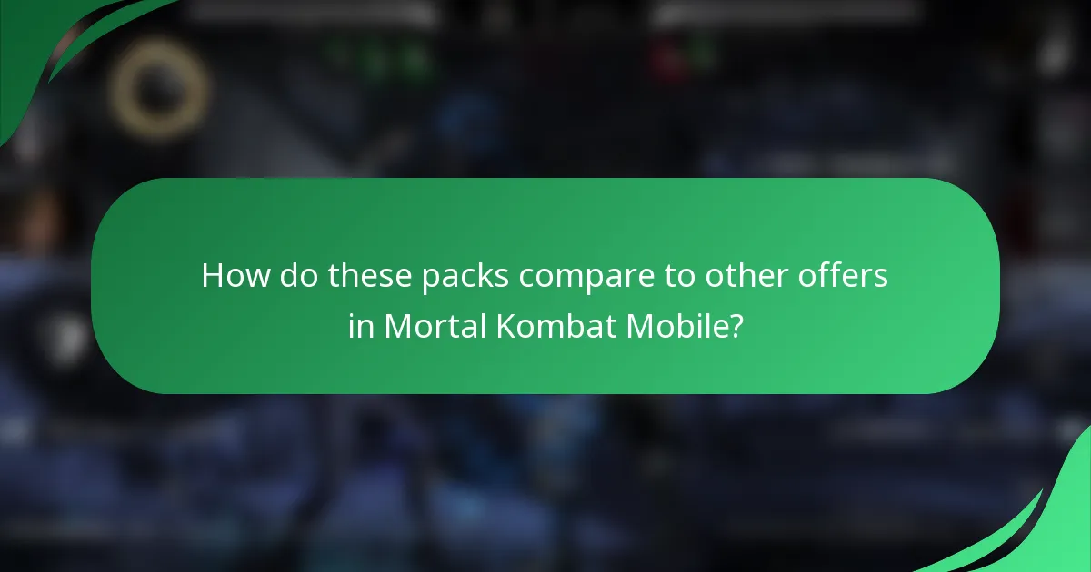 How do these packs compare to other offers in Mortal Kombat Mobile?