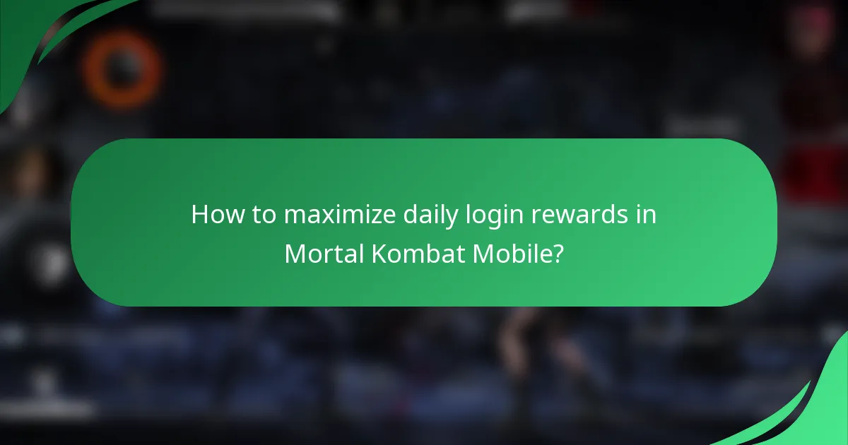 How to maximize daily login rewards in Mortal Kombat Mobile?