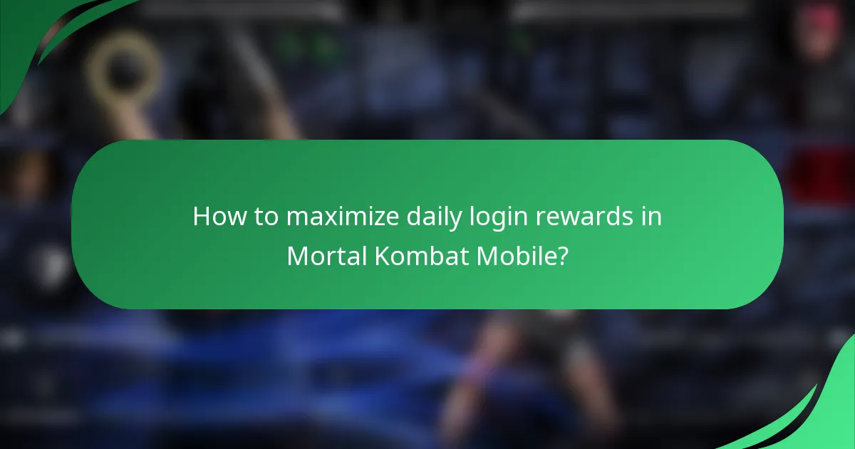 How to maximize daily login rewards in Mortal Kombat Mobile?