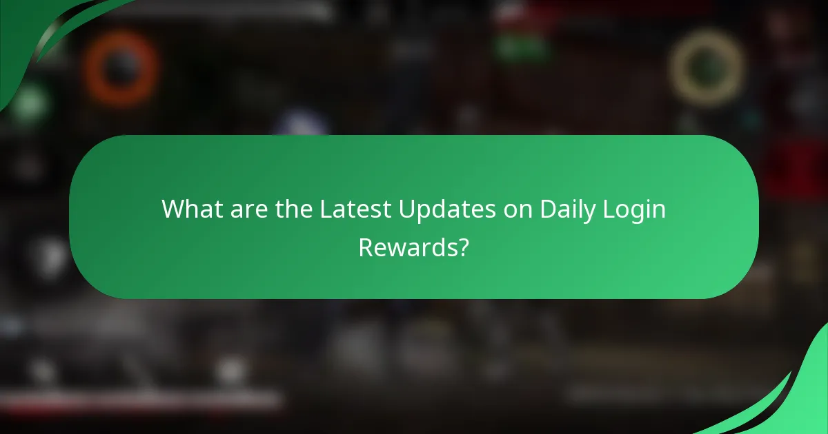 What are the Latest Updates on Daily Login Rewards?
