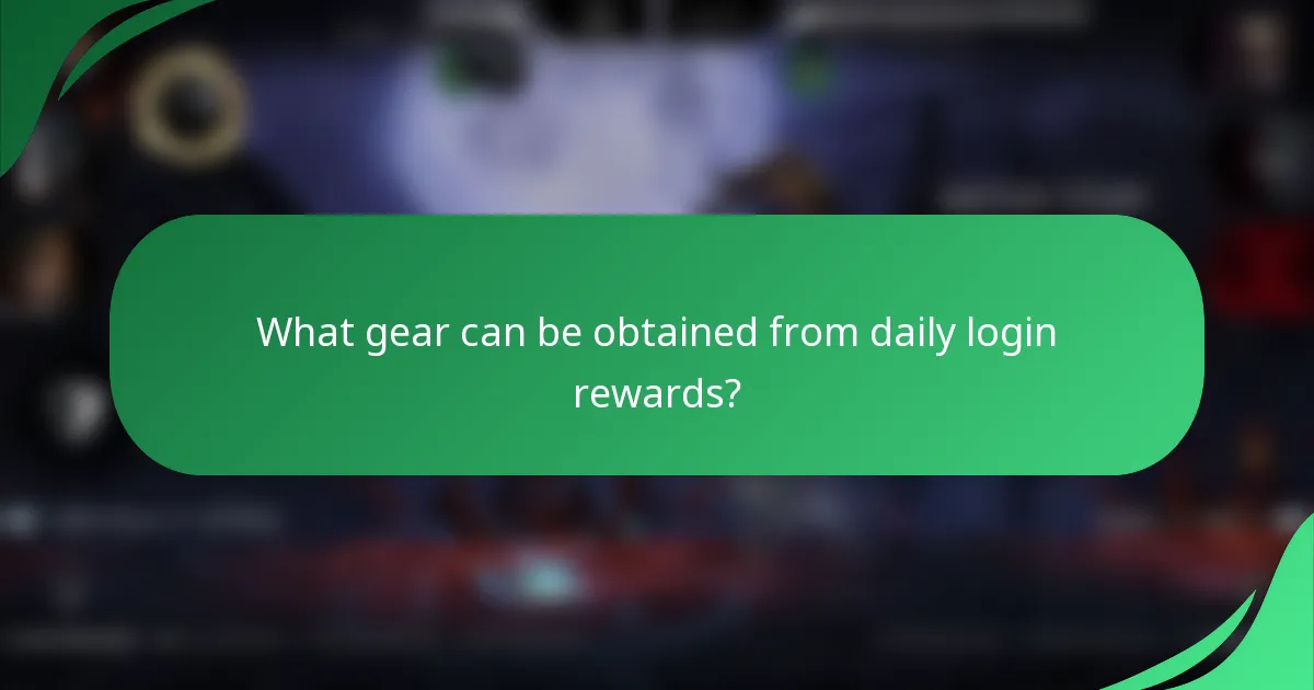 What gear can be obtained from daily login rewards?