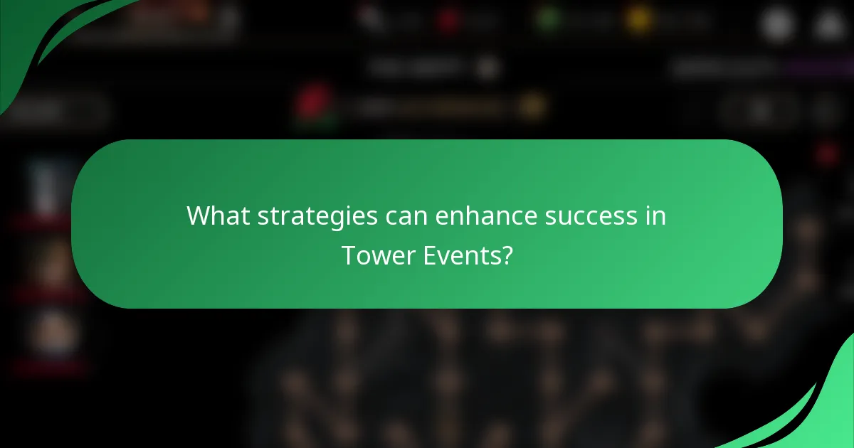 What strategies can enhance success in Tower Events?