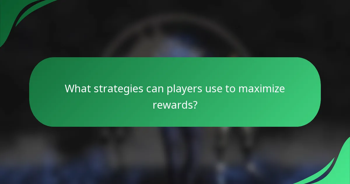 What strategies can players use to maximize rewards?