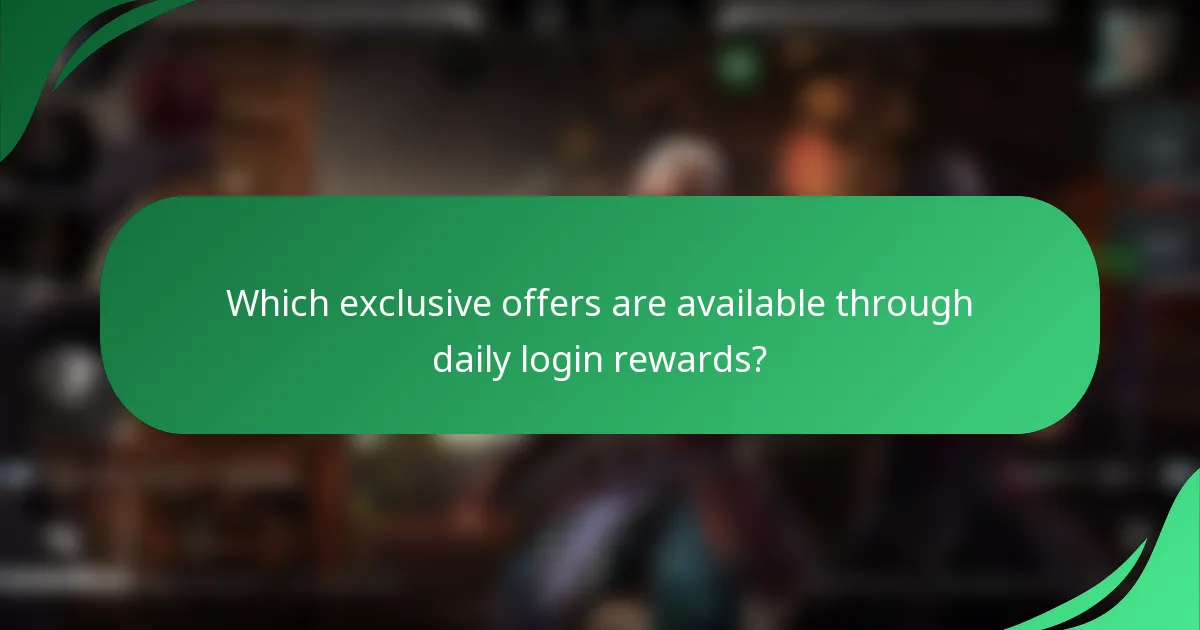 Which exclusive offers are available through daily login rewards?