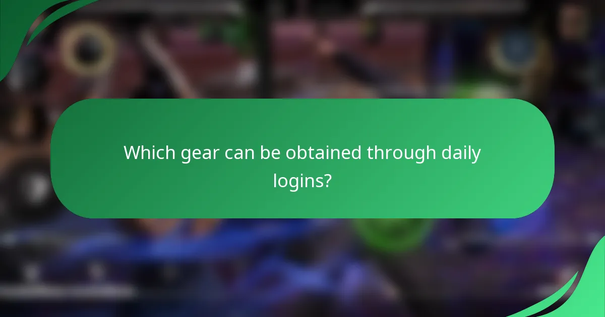 Which gear can be obtained through daily logins?