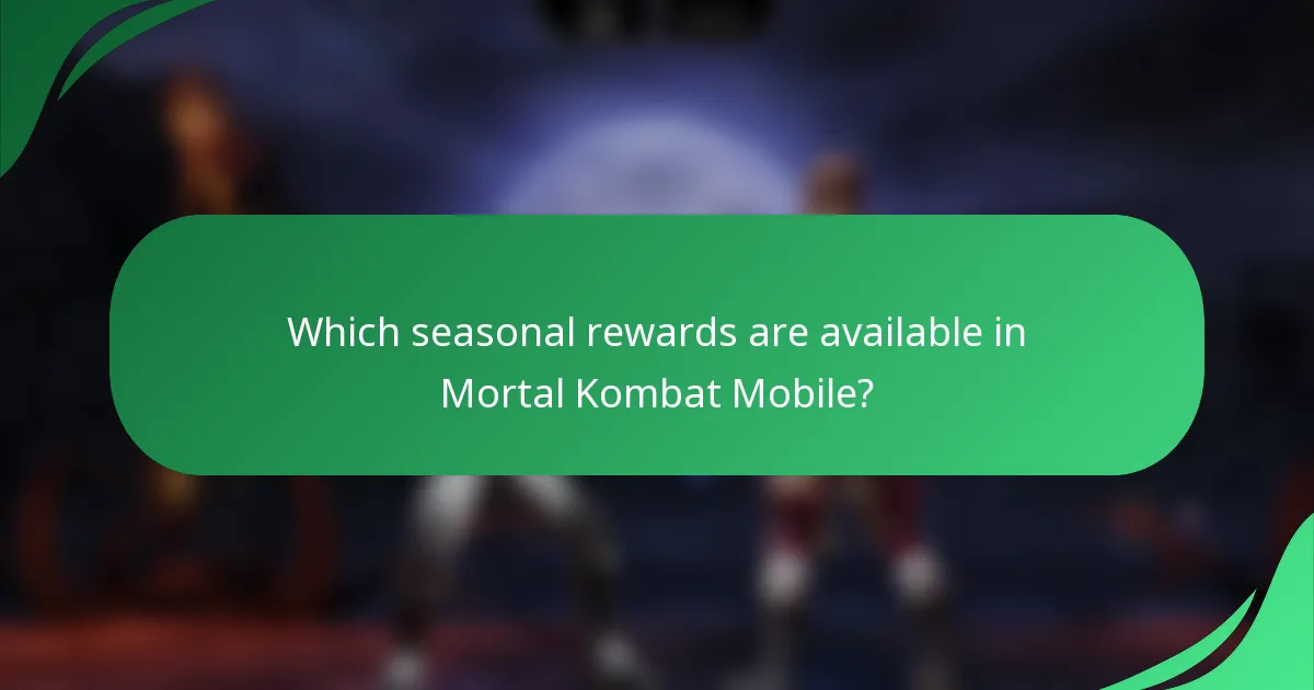 Which seasonal rewards are available in Mortal Kombat Mobile?